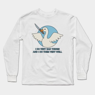 Goose - I Do Very Bad Things And I Do Them Very Well Long Sleeve T-Shirt